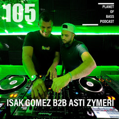 Planet Of Bass Podcast 105 - Isak Gomez B2B Asti Zymeri POB105