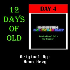 12 Days Of Old - Day 4: Animation A Glitched Plot: How Bad Can I Be? + The Onceler