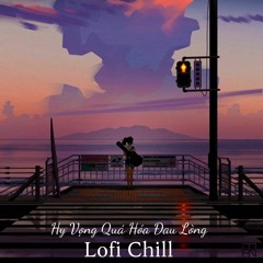 Hy Vọng Quá Hóa Đau Lòng - Lofi Chill