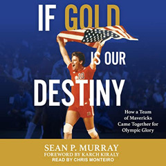 GET KINDLE 📍 If Gold Is Our Destiny: The 1984 U.S. Men's Volleyball Team and Its Que