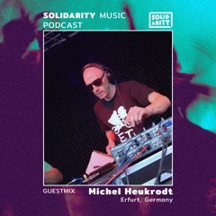 Solidarity Music Podcast | #26 Guestmix by Michel Heukrodt