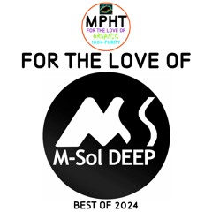 MPHT the DJ ; for the love of ; M - SOL DEEP  best of 2024 mix mixtape electronic dance sexy sun sol