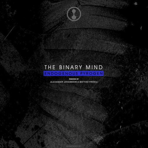 The Binary Mind - Endogenous Pyrogen [GYNOIDD191]