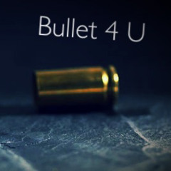 Bullet 4 U