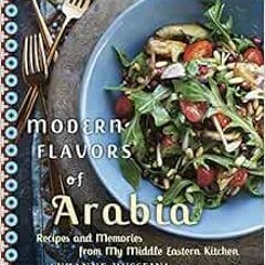 [Download] KINDLE 💘 Modern Flavors of Arabia: Recipes and Memories from My Middle Ea