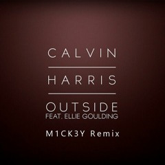 Calvin Harris - Outside ft. Ellie Goulding (M1CK3Y Remix) [Extended Mix]