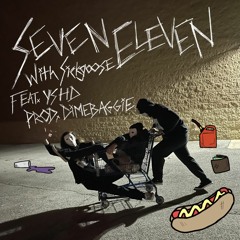 seveneleven w/ sickgoose Feat. Y.S.H.D (Prod. Dimebaggie)