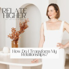 CLB 230: How Do I Transform My Relationships? (The Conscious Transformation Process) [RH 4]