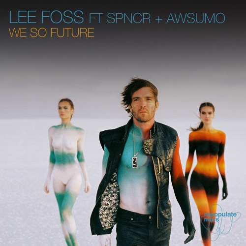 Stream Lee Foss Ft SPNCR + AWSUMO We So Future by Lee Foss Listen