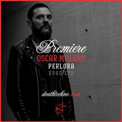 DT:Premiere | Oscar Mulero - Perlora [Evod LTD]