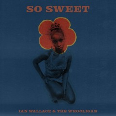 So Sweet - Ian Wallace & The Whooligan