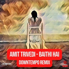 Amit Trivedi | Saahïl - Baithi Hai (Downtempo Remix)