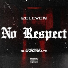 2Eleven - No Respect [Prod. by Shawn Beats]