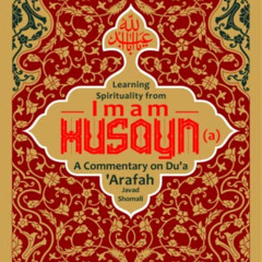 [FREE] KINDLE 📘 Learning Spirituality from Imam Husayn (a): A Commentary on Du‘a ‘Ar