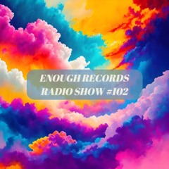 Enough Records Radio Show #102