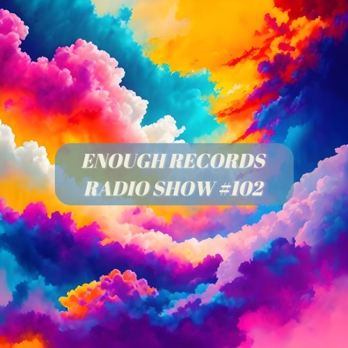 Enough Records Radio Show #102