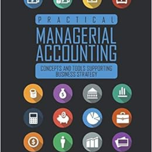 DOWNLOAD KINDLE 💕 Practical Managerial Accounting: Concepts and Tools Supporting Bus