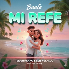 Beele - Mi Refe (Eider Henao & Luis Velasco Private Remix)DEMO.mp3