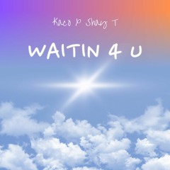 Kaco X Shay T - Waitin 4 U (Prod. By Zero)