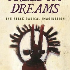 read✔ Freedom Dreams: The Black Radical Imagination