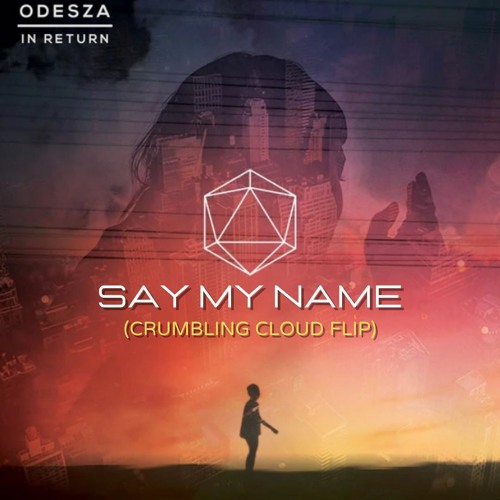 ODESZA - Say My Name (Crumbling Cloud Flip)