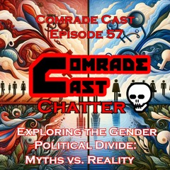 Exploring the Gender-Political Divide: Myths vs. Reality | Comrade Cast Episode 57