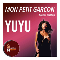Yuyu - Mon Petit Garcon (Soulful Mashup)