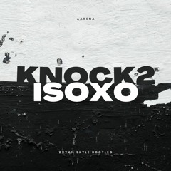 ISOxo - Aarena (Knock2 Remix) (Bryan Skyle Bootleg)