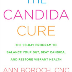 VIEW EBOOK 💛 The Candida Cure: The 90-Day Program to Balance Your Gut, Beat Candida,