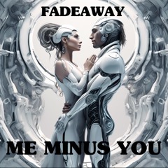 Me Minus You (Fadeaway Remix)