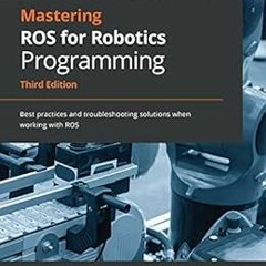 [GET] EPUB 📙 Mastering ROS for Robotics Programming: Best practices and troubleshoot