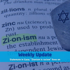 Stalemate in Gaza; “Zionism is racism” lives on