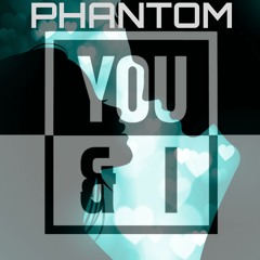 You & I - [Phantom Remix] - Extended Mix