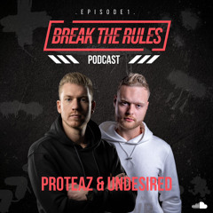 EP. 1 | BREAK THE RULES MIXTAPE [PROTEAZ & UNDESIRED]