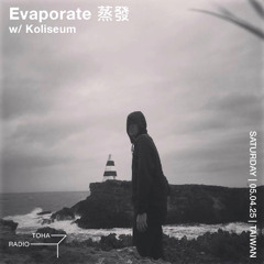 Evaporate 蒸發 w/ Koliseum @TOHA Radio 2025.04.05