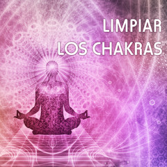 Limpiar los Chakras - Canciones para Sanar el Alma y Crear la Paz Interior, Sonidos de Curacion
