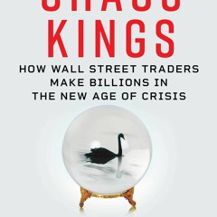 PDF/READ Chaos Kings: How Wall Street Traders Make Billions in the New Age of Crisis