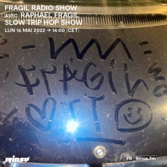 Fragil Radio Show avec Raphael Fragil : Slow Trip hop show - 16 Mai 2022