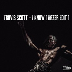 Travis Scott -I Know ? ( Hazer Edit )