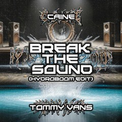 CAINE - BREAK THE SOUND (TOMMY VANS HYDROBOOM EDIT)