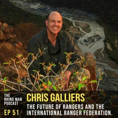 Ep 51: Chris Galliers - The future of rangers and the International Ranger Federation.