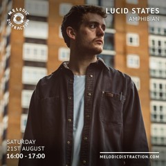 Lucid States With Amphibian, Melodic Distraction Radio 21/08/2021
