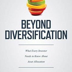 Get PDF 🖊️ Beyond Diversification: What Every Investor Needs to Know About Asset All