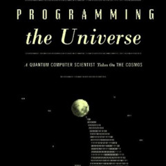 free EPUB 📕 Programming the Universe: A Quantum Computer Scientist Takes On the Cosm