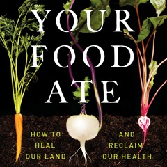 (PDF Download) What Your Food Ate: How to Heal Our Land and Reclaim Our Health - David R. Montgomery
