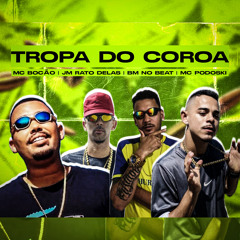 Tropa do Coroa (feat. BM No beat, JM Rato Delas & Mc Bocão)