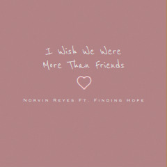 I Wish We Were More Than Friends (Feat. Finding Hope)