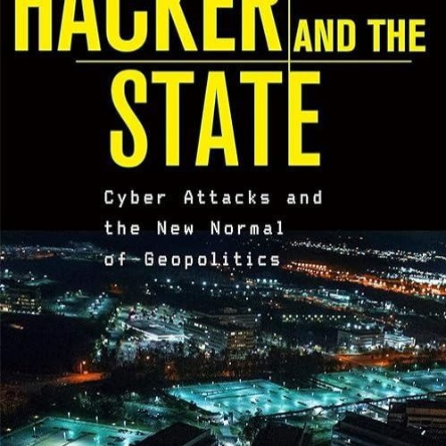 ✔read❤ The Hacker and the State: Cyber Attacks and the New Normal of Geopolitics