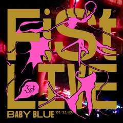 FIST Live ~ Baby Blue ~ 01.11.20
