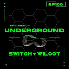 Frequency Underground | Episode 100 | Switch + Wilcot [house/techno]